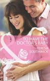To Have The Doctor's Baby (Men of Mercy Medical, Book 7) (Mills & Boon Cherish) by Teresa Southwick