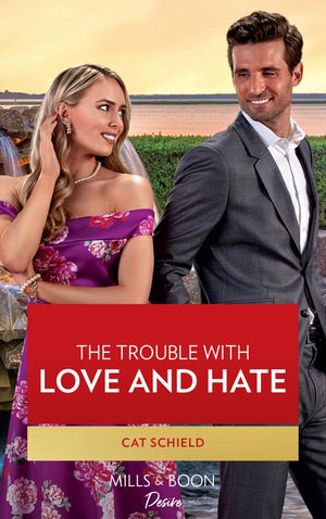 The Trouble With Love And Hate (Sweet Tea and Scandal, Book 6) (Mills & Boon Desire) by Cat Schield