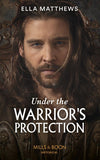 Under The Warrior's Protection (The House of Leofric) (Mills & Boon Historical) by Ella Matthews