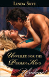 Unveiled For The Persian King (Mills & Boon Historical Undone): First edition by Linda Skye (9781472008893)