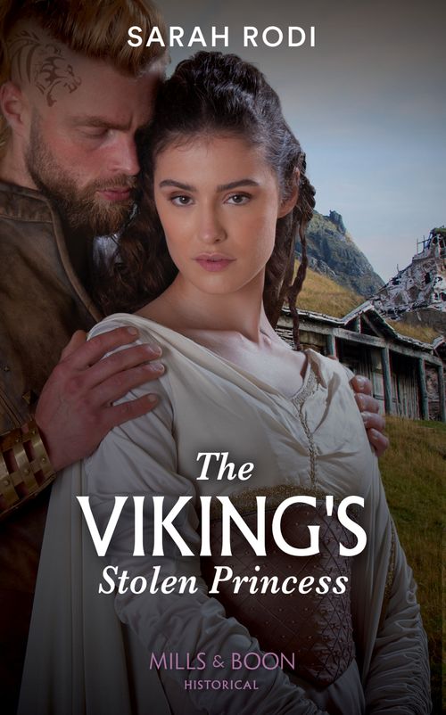 The Viking's Stolen Princess (Rise of the Ivarssons, Book 1) (Mills & Boon Historical) by Sarah Rodi