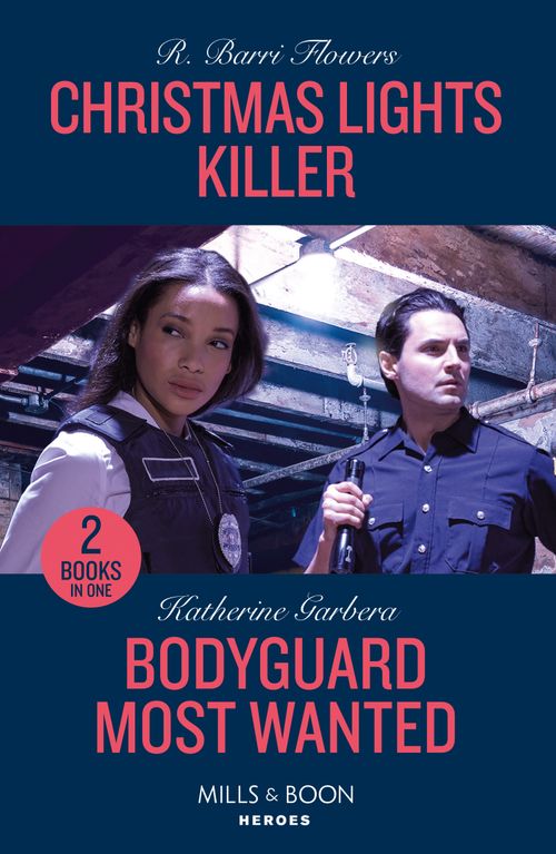 Christmas Lights Killer / Bodyguard Most Wanted: Christmas Lights Killer (The Lynleys of Law Enforcement) / Bodyguard Most Wanted (Price Security) (Mills & Boon Heroes) by R. Barri Flowers and Katherine Garbera (9780263307474)