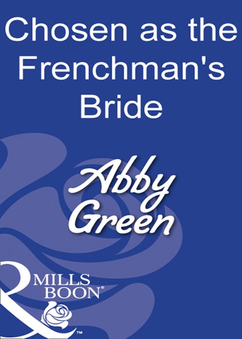 Chosen As The Frenchman's Bride (Mills & Boon Modern): First edition by Abby Green (9781408931561)