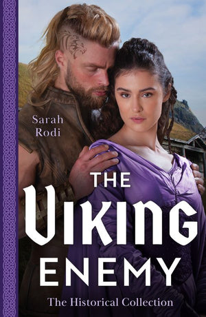 The Historical Collection: The Viking Enemy: The Viking's Stolen Princess (Rise of the Ivarssons) / Escaping with Her Saxon Enemy by Sarah Rodi (9780263319514)