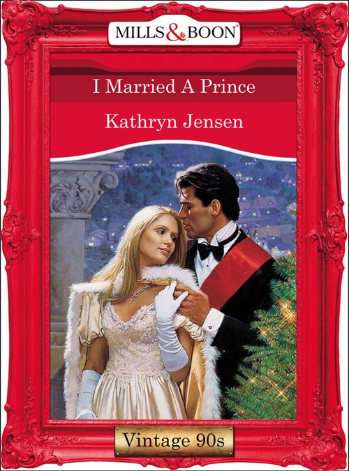 I Married A Prince (Mills & Boon Vintage Desire) by Kathryn Jensen
