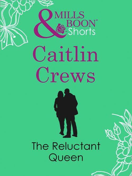 The Reluctant Queen (Mills & Boon Short Stories): First edition by Caitlin Crews (9781408981573)