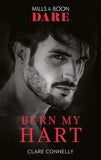 Burn My Hart (The Notorious Harts, Book 2) (Mills & Boon Dare) by Clare Connelly (9781474099448)