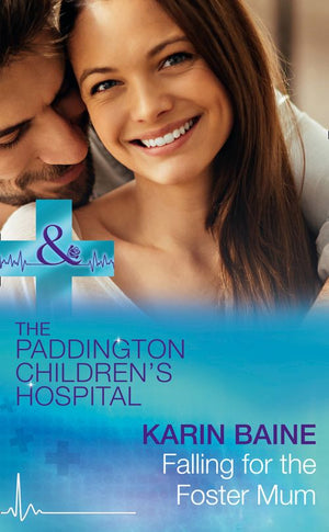 Falling For The Foster Mum (Paddington Children's Hospital, Book 4) (Mills & Boon Medical) by Karin Baine