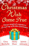 Christmas Wish Come True: All I Want For Christmas / Dreaming of a White Wedding / Christmas Every Day by Gina Rochelle, Misty Shaw and Jaimie Admans