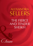 The Fierce And Tender Sheikh (Sons of the Desert: The Sultans, Book 6) (Mills & Boon Desire): First edition by Alexandra Sellers (9781408941669)