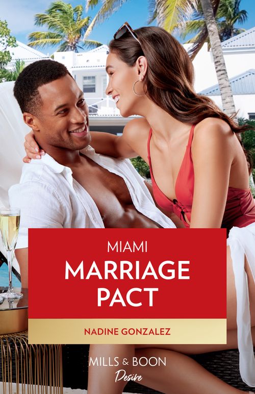 Miami Marriage Pact (Miami Famous, Book 3) (Mills & Boon Desire) by Nadine Gonzalez (9780008937980)