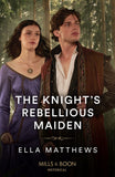 The Knight's Rebellious Maiden (The Knights' Missions, Book 1) (Mills & Boon Historical) (9780008934743)