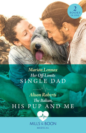 Her Off-Limits Single Dad / The Italian, His Pup And Me – 2 Books in 1 (Mills & Boon Medical) by Marion Lennox and Alison Roberts