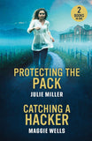 Protecting The Pack / Catching A Hacker: Protecting the Pack (Protectors at K-9 Ranch) / Catching a Hacker (Arkansas Special Agents: Cyber Crime Division) (Mills & Boon Heroes) by Julie Miller and Maggie Wells