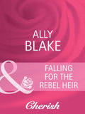 Falling for the Rebel Heir (Mills & Boon Cherish) by Ally Blake