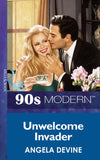 Unwelcome Invader (Mills & Boon Vintage 90s Modern) by Angela Devine