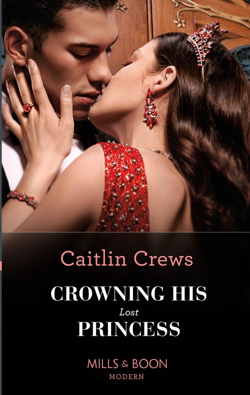 Crowning His Lost Princess (The Lost Princess Scandal, Book 1) (Mills & Boon Modern) by Caitlin Crews (9780008920661)