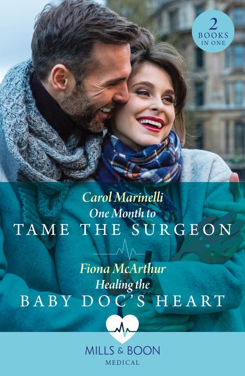 One Month To Tame The Surgeon / Healing The Baby Doc's Heart: One Month to Tame the Surgeon / Healing the Baby Doc's Heart (Mills & Boon Medical) by Carol Marinelli and Fiona McArthur