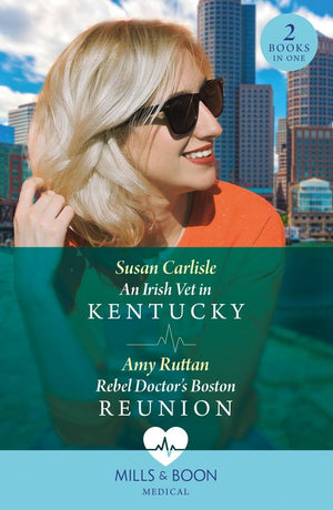 An Irish Vet In Kentucky / Rebel Doctor's Boston Reunion: An Irish Vet in Kentucky (Kentucky Derby Medics) / Rebel Doctor's Boston Reunion (Mills & Boon Medical) by Susan Carlisle and Amy Ruttan (9780263321722)