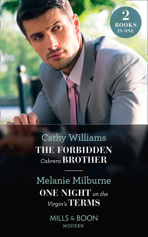 The Forbidden Cabrera Brother / One Night On The Virgin's Terms: The Forbidden Cabrera Brother / One Night on the Virgin's Terms (Mills & Boon Modern) by Cathy Williams and Melanie Milburne
