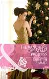 The Rancher's Christmas Princess (The Bravo Royales, Book 3) (Mills & Boon Cherish) by Christine Rimmer