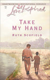 Take My Hand (Mills & Boon Love Inspired) by Ruth Scofield