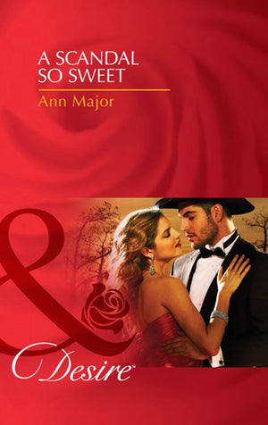 A Scandal So Sweet (Mills & Boon Desire): First edition by Ann Major (9781408972014)