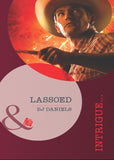 Lassoed (Whitehorse, Montana: Chisholm Cattle Company, Book 2) (Mills & Boon Intrigue): First edition by B.J. Daniels (9781408972212)