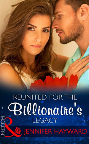 Reunited For The Billionaire's Legacy (The Tenacious Tycoons, Book 2) (Mills & Boon Modern) by Jennifer Hayward and Amanda Cinelli (9781472099037)