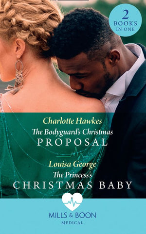 The Bodyguard's Christmas Proposal / The Princess's Christmas Baby: The Bodyguard's Christmas Proposal (Royal Christmas at Seattle General) /... by Charlotte Hawkes and Louisa George