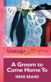 A Groom to Come Home To (Mills & Boon Vintage Love Inspired) by Irene Brand