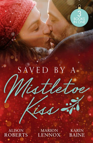Saved By A Mistletoe Kiss: Single Dad in Her Stocking / Mistletoe Kiss with the Heart Doctor / Midwife Under the Mistletoe by Alison Roberts, Marion Lennox and Karin Baine