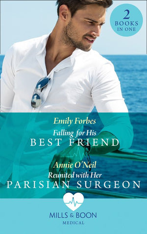 Falling For His Best Friend / Reunited With Her Parisian Surgeon: Falling for His Best Friend / Reunited with Her Parisian Surgeon (Mills & Boon Medical) by Emily Forbes and Annie O'Neil (9781474095686)