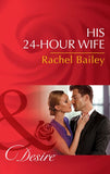 His 24-Hour Wife (The Hawke Brothers, Book 3) (Mills & Boon Desire) by Rachel Bailey