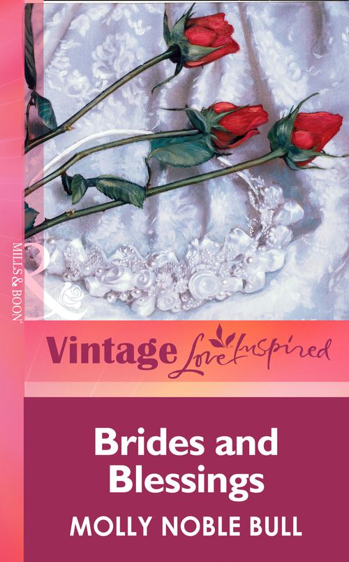 Brides And Blessings (Mills & Boon Vintage Love Inspired): First edition by Molly Noble Bull (9781472064387)
