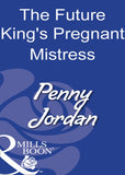 The Future King's Pregnant Mistress (Mills & Boon Modern): First edition by Penny Jordan (9781408930373)