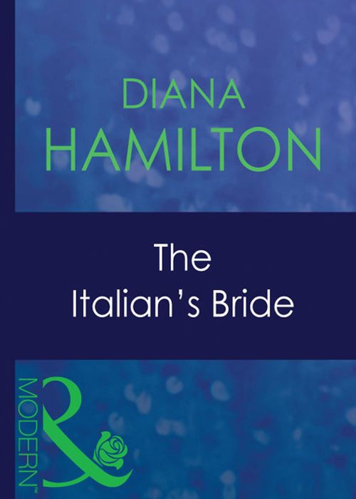 The Italian's Bride (A Mediterranean Marriage, Book 5) (Mills & Boon Modern) by Diana Hamilton