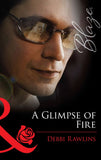 A Glimpse Of Fire (Mills & Boon Blaze): First edition by Debbi Rawlins (9781472028334)