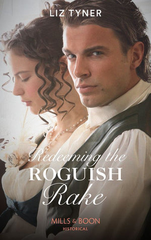Redeeming The Roguish Rake (Mills & Boon Historical) by Liz Tyner (9781474073424)