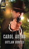 Outlaw Hunter (Mills & Boon Historical) by Carol Arens