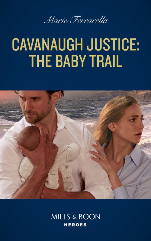 Cavanaugh Justice: The Baby Trail (Cavanaugh Justice, Book 42) (Mills & Boon Heroes) by Marie Ferrarella