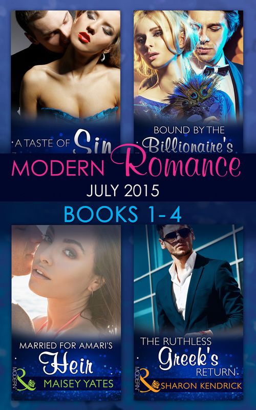 Modern Romance July 2015 Books 1-4: The Ruthless Greek's Return / Bound by the Billionaire's Baby / Married for Amari's Heir / A Taste of Sin: First edition by Sharon Kendrick, Cathy Williams, Maisey Yates and Maggie Cox (9781474034609)