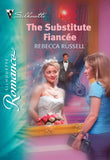 The Substitute Fiancée (Mills & Boon Silhouette) by Rebecca Russell