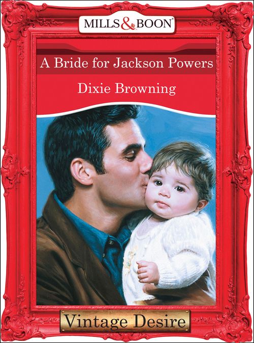 A Bride For Jackson Powers (Mills & Boon Desire): First edition by Dixie Browning (9781472036575)