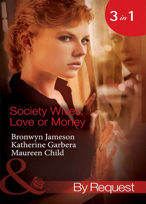 Society Wives: Love Or Money: The Bought-and-Paid-for Wife (Secret Lives of Society Wives) / The Once-A-Mistress Wife (Secret Lives of Society Wives) /... by Bronwyn Jameson, Katherine Garbera and Maureen Child (9781408921197)