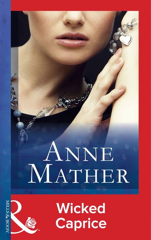 Wicked Caprice (The Anne Mather Collection) (Mills & Boon Vintage 90s Modern): First edition by Anne Mather (9781408986066)