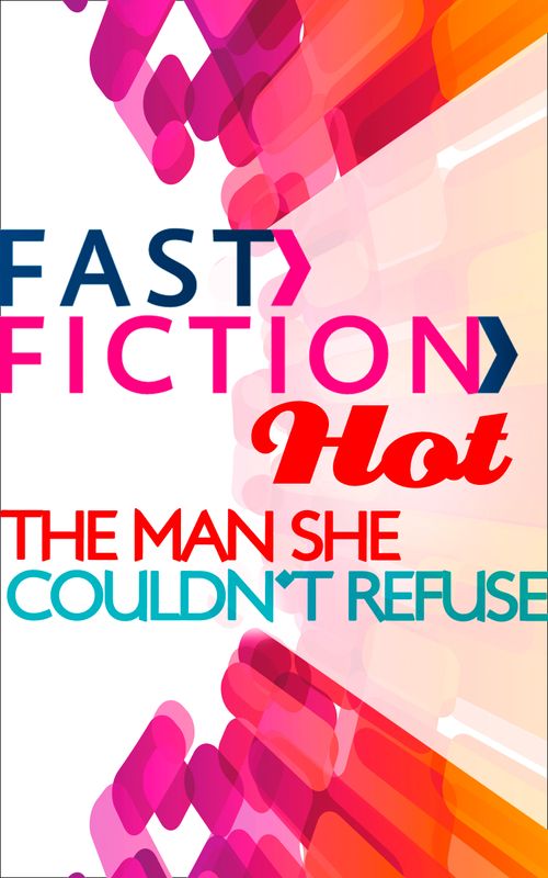 The Man She Couldn't Refuse (Fast Fiction): First edition (9781472094469)