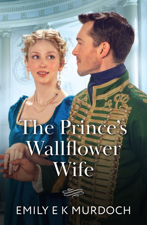 The Prince's Wallflower Wife (The Wallflower Academy, Book 4) (Mills & Boon Historical) by Emily E K Murdoch (9780263345315)