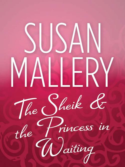 The Sheik & the Princess in Waiting: First edition by Susan Mallery (9781408953839)