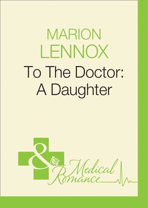 To The Doctor: A Daughter (Doctors Down Under, Book 4) (Mills & Boon Medical): First edition by Marion Lennox (9781408938911)